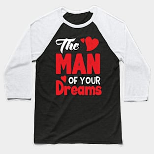 The Man of your Dreams Baseball T-Shirt